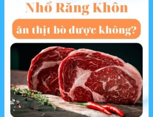 Nhổ răng khôn ăn thịt bò được không