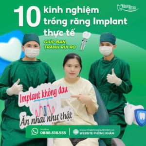 Review 10 kinh nghiệm trồng răng Implant thực tế – giúp bạn tránh rủi ro